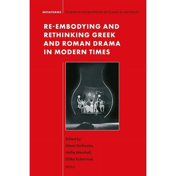 Metaforms Re-Embodying and Rethinking Greek and Roman Drama in Modern Times, Book 27, (Paperback)