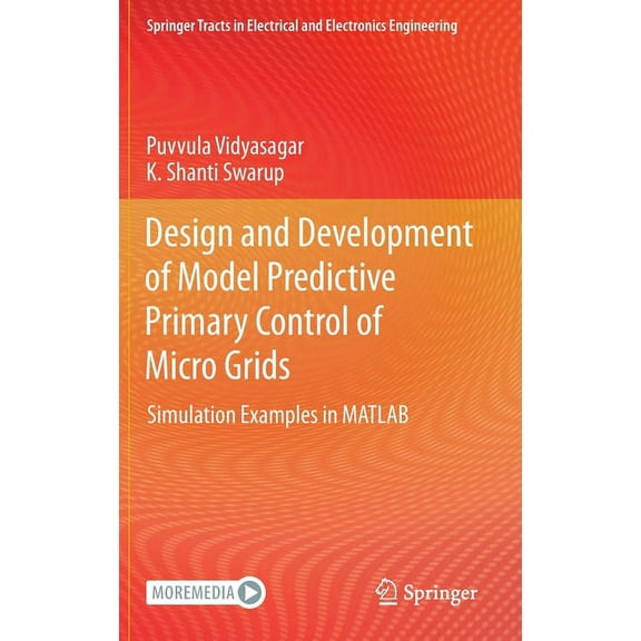 Springer Tracts in Electrical and Electr Design and Development of Model Predictive Primary Control of Micro Grids: Simulation Examples in MATLAB, (Hardcover)