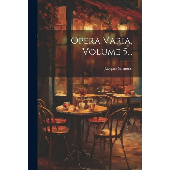 Opera Varia, Volume 5... (Paperback)
