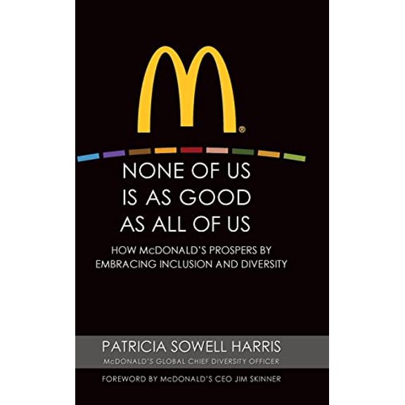 Pre-Owned None of Us is As Good As All of Us: How McDonald's Prospers by Embracing Inclusion and Diversity Paperback