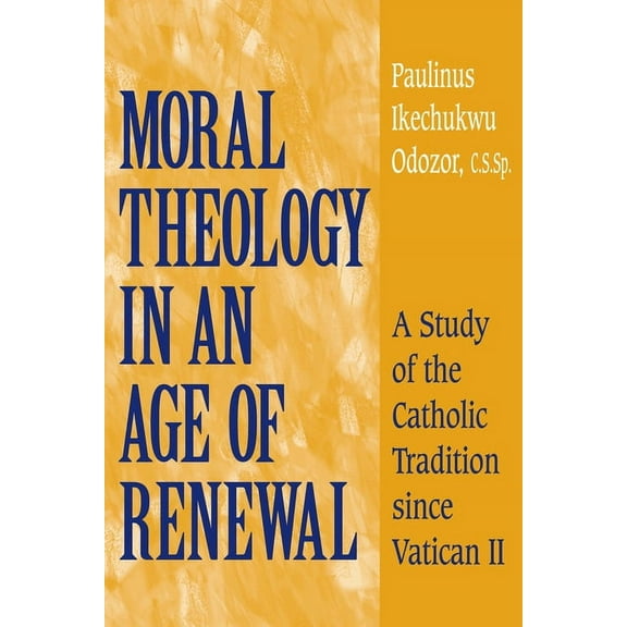 Moral Theology in an Age of Renewal: A Study of the Catholic Tradition Since Vatican II, (Paperback)
