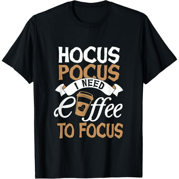 Hocus Pocus I Need A Coffee To Focus Magic Coffee Cup Design T-Shirt