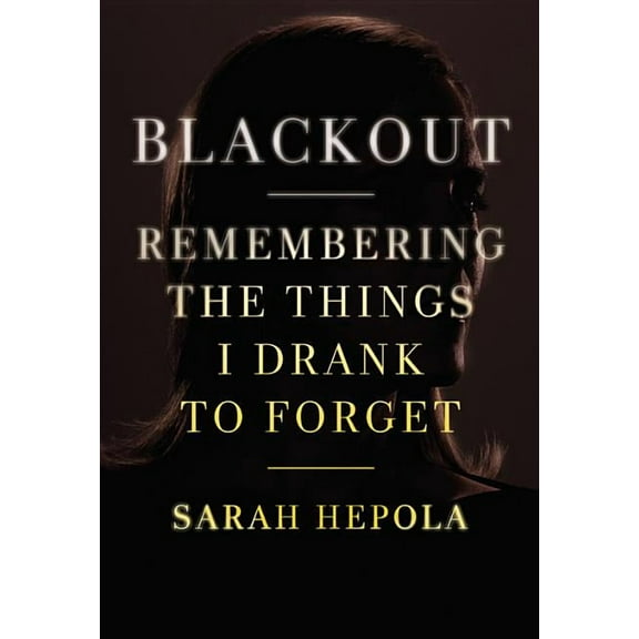 Blackout: Remembering the Things I Drank to Forget, (Hardcover)