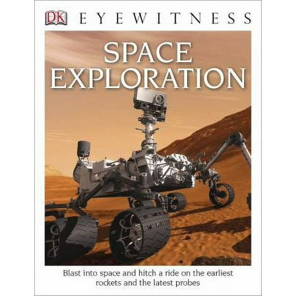 Pre-Owned DK Eyewitness Books: Space Exploration: Blast Into Space and Hitch a Ride on the Earliest Rockets and the Latest Probes (Library Binding) 1465426213 9781465426215