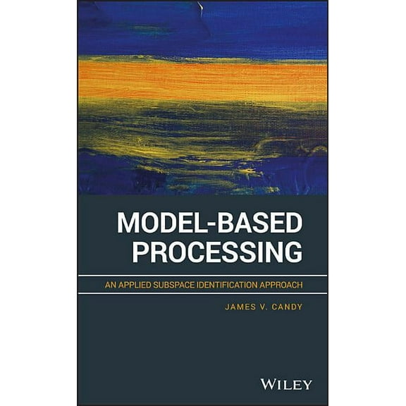 Model-Based Processing: An Applied Subspace Identification Approach, (Hardcover)