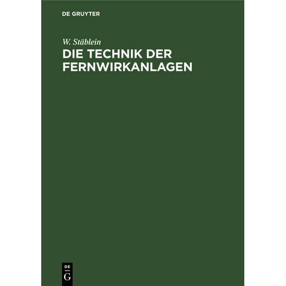 Die Technik Der Fernwirkanlagen: Fernüberwachungs- Und Fernbetätigungseinrichtungen Für Den Elektrischen Kraftwerks- Und, (Hardcover)
