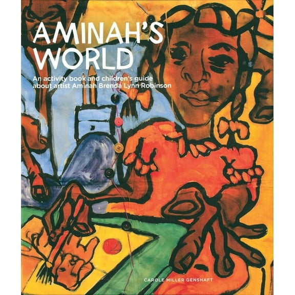 Aminah’s World : An Activity Book and Children’s Guide about Artist Aminah Brenda Lynn Robinson (Hardcover)