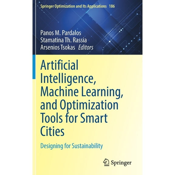 Springer Optimization and Its Applicatio Artificial Intelligence, Machine Learning, and Optimization Tools for Smart Cities: Designing for Sustainability, Book 186, (Hardcover)