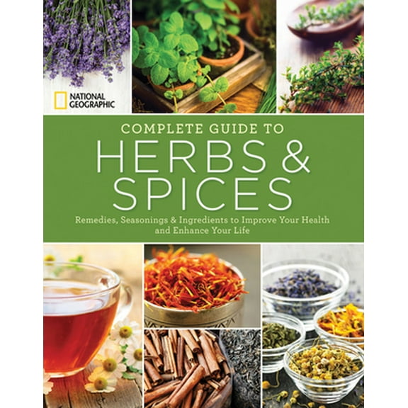 Pre-Owned National Geographic Complete Guide to Herbs and Spices: Remedies, Seasonings, and Ingredients to Improve Your Health and Enhance Your Life (Hardcover) 142621586X 9781426215865