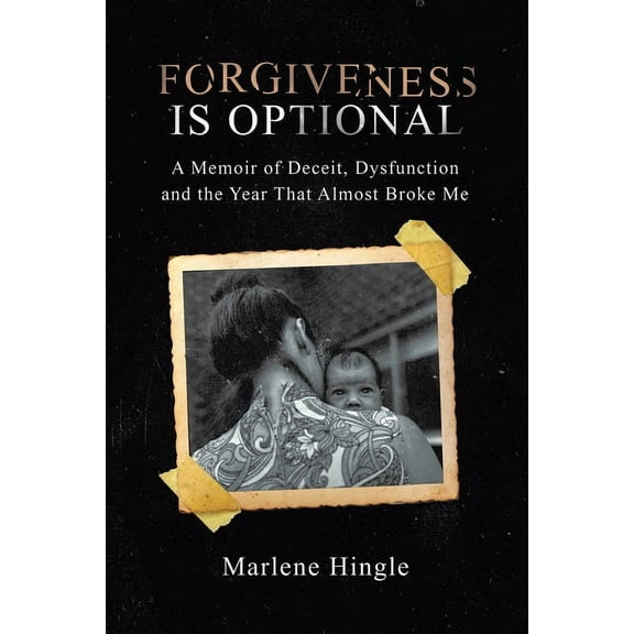Forgiveness Is Optional: A Memoir of Deceit, Dysfunction and the Year That Almost Broke Me, (Paperback)
