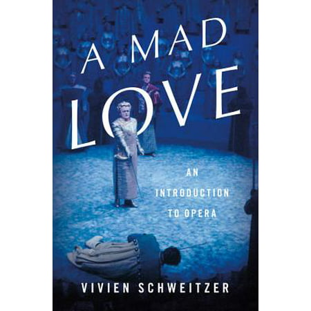 A Mad Love : An Introduction to Opera