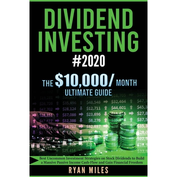 Dividend Investing #2020: Best Uncommon Investment Strategies on Stock Dividends to Build a Massive Passive Income Cash-, (Paperback)