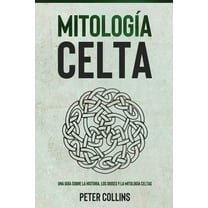 MitologÃ­a Celta: Una guÃ­a sobre la historia, los dioses y la mitologÃ­a celtas, (Paperback)