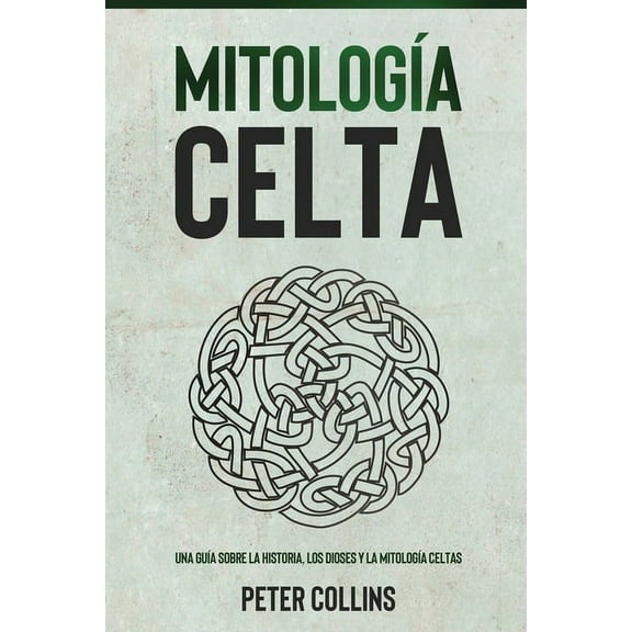 MitologÃ­a Celta: Una guÃ­a sobre la historia, los dioses y la mitologÃ­a celtas, (Paperback)