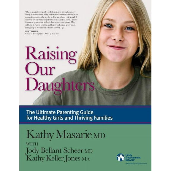 Raising Our Daughters: The Ultimate Parenting Guide for Healthy Girls and Thriving Families, (Paperback)