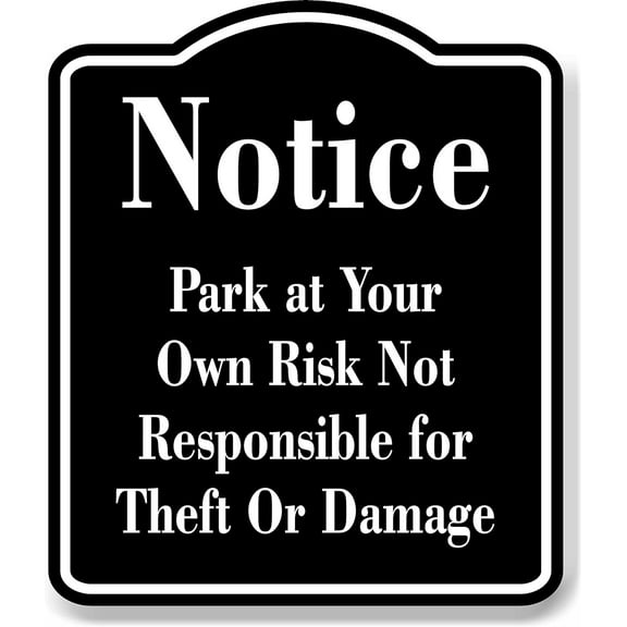 Notice Park at Your Own Risk Not Responsible BLACK Aluminum Composite Sign, 15"x18"