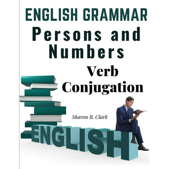 English Grammar: Persons and Numbers - Verb Conjugation (Paperback)