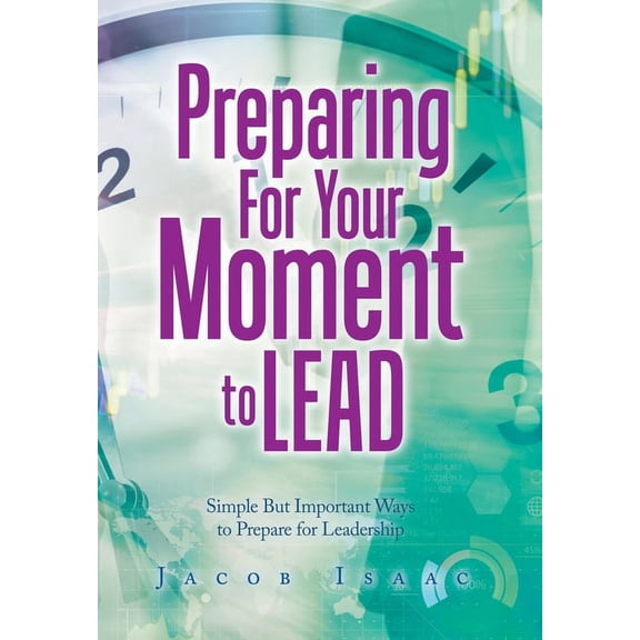 Preparing for Your Moment to Lead: Simple but Important Ways to Prepare for Leadership (Hardcover)