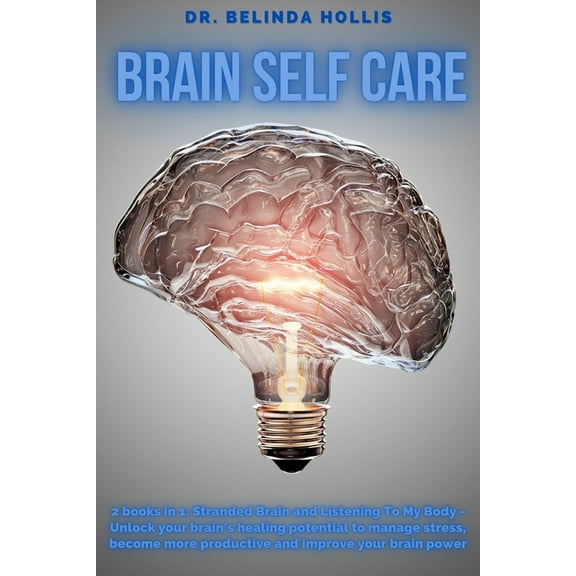 Brain Self Care: 2 books in one: Stranded Brain and Listening To My Body - Unlock your brain's healing potential to mana, (Paperback)