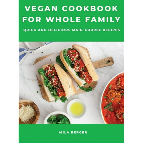 Vegan Cookbook for Whole Family : Quick and Delicious Main-Course Recipes (Hardcover)