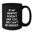 thumbnail image 2 of Whippet Dog Funny Mugs, If My Whippet Doesn't Like You We Can't Be Friends Black Coffee Mug Gifts from Family Friends Coworkers to Whippet Dog Lovers on Birthday, 2 of 4