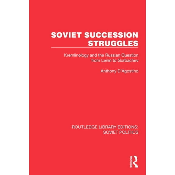 Routledge Library Editions: Soviet Polit Soviet Succession Struggles: Kremlinology and the Russian Question from Lenin to Gorbachev, (Hardcover)