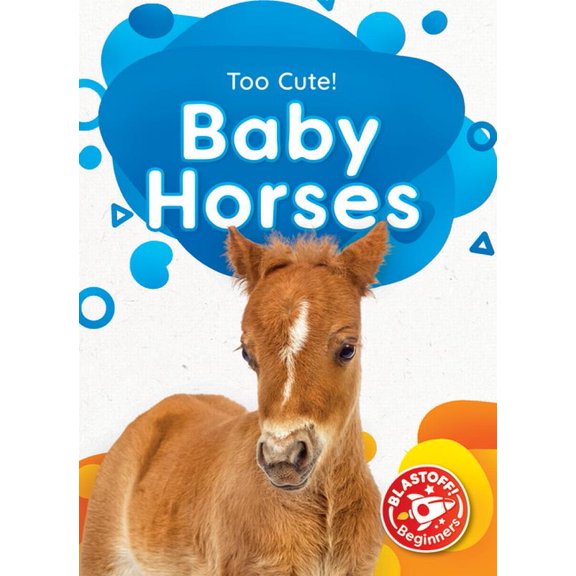 Too Cute! Baby Horses, (Hardcover)