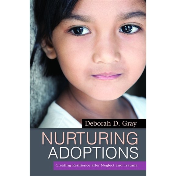 Nurturing Adoptions: Creating Resilience After Neglect and Trauma, (Paperback)