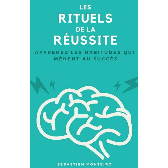 Les Rituels de la Réussite: Apprenez Les Habitudes Qui Mènent Au Succès (Paperback)