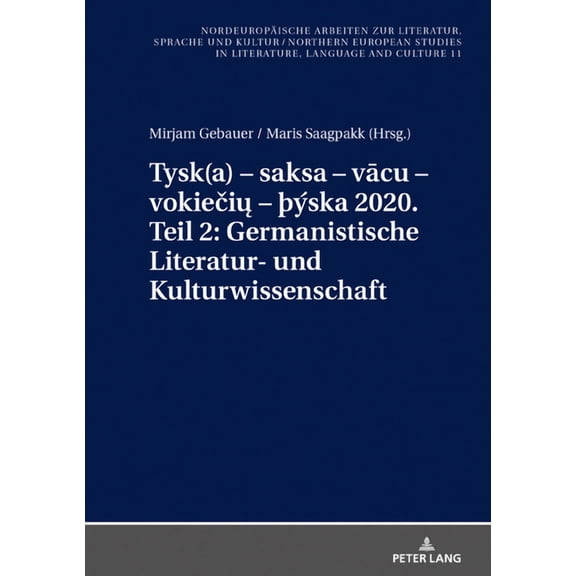 Nordeuropäische Arbeiten Zur Literatur, Sprache Und Kultur / Northern European Studies In Literature: Tysk(a) - saksa - vācu - vokiečių - Þýska 2020. Teil 2: Germanistische Literatur- u