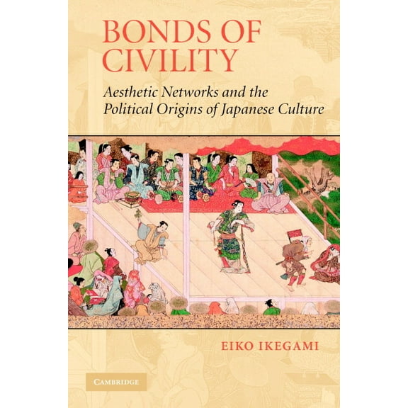 Structural Analysis in the Social Scienc Bonds of Civility: Aesthetic Networks and the Political Origins of Japanese Culture, Book 26, (Paperback)