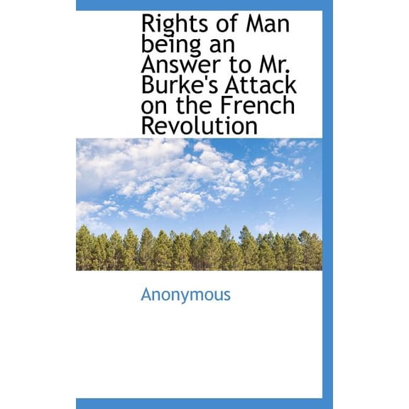 Rights of Man Being an Answer to Mr. Burke's Attack on the French Revolution (Hardcover)
