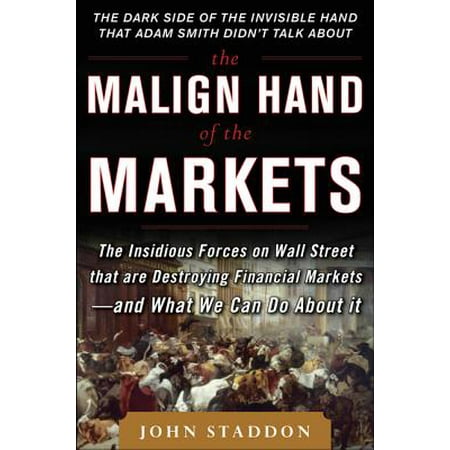 The Malign Hand Of The Markets The Insidious Forces On