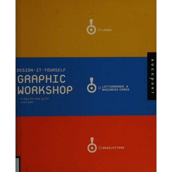 Pre-Owned Graphic Workshop: A Step-by-step Guide (DESIGN IT YOURSELF) (Hardcover) 1592530885 9781592530885