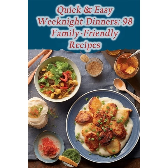 Quick & Easy Weeknight Dinners: 98 Family-Friendly Recipes (Paperback)