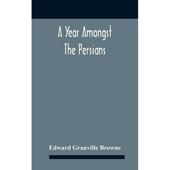 A Year Amongst The Persians; Impressions As To The Life, Character, And Thought Of The People Of Persia, Received During, (Hardcover)