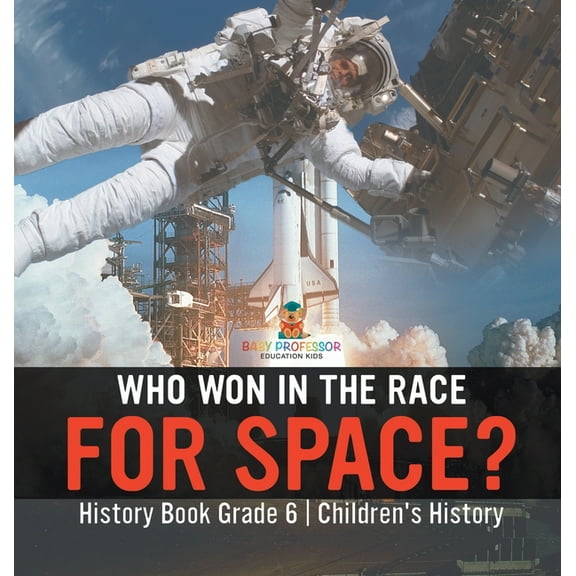 Who Won in the Race for Space? History Book Grade 6 Children's History, (Hardcover)