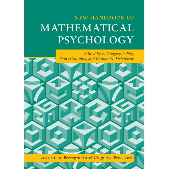 Cambridge Handbooks in Psychology New Handbook of Mathematical Psychology: Volume 3, Perceptual and Cognitive Processes, (Hardcover)