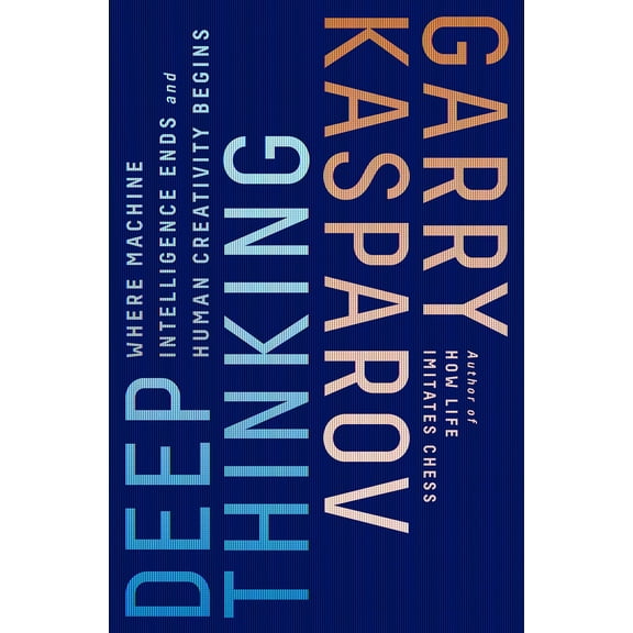 Pre-Owned Deep Thinking: Where Machine Intelligence Ends and Human Creativity Begins (Hardcover) 161039786X 9781610397865
