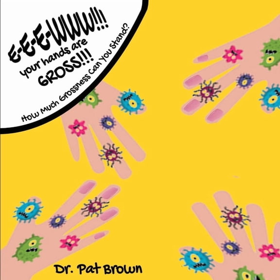 E-E-EWWW!!! Your Hands Are GROSS!!!: How Much Grossness Can You Stand?, (Paperback)