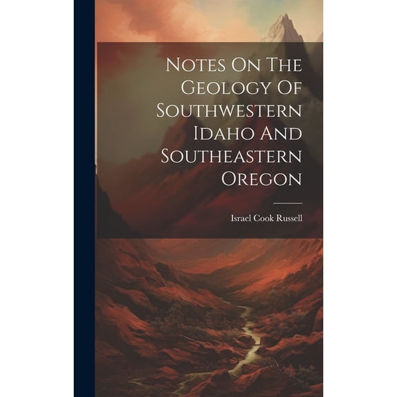 Notes On The Geology Of Southwestern Idaho And Southeastern Oregon (Hardcover)