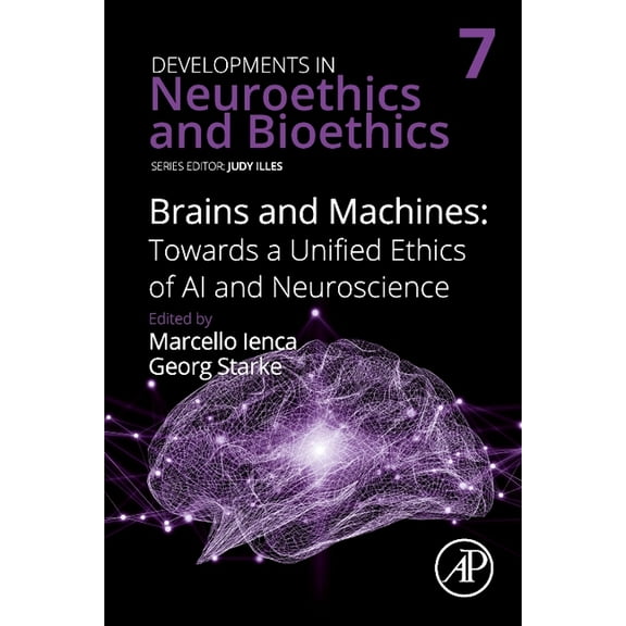 Developments in Neuroethics and Bioethic Brains and Machines: Towards a Unified Ethics of AI and Neuroscience: Volume 7, Book 7, (Hardcover)