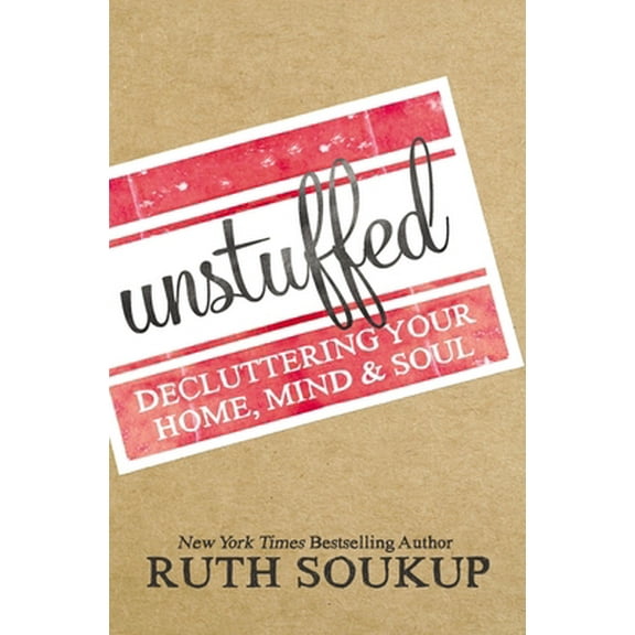 Pre-Owned Unstuffed: Decluttering Your Home, Mind, and Soul (Paperback) 0310337690 9780310337690