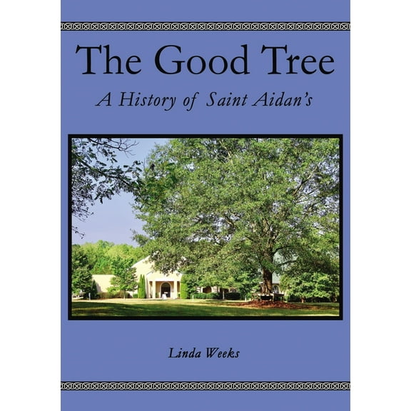 The Good Tree: A History of Saint Aidan's, (Paperback)