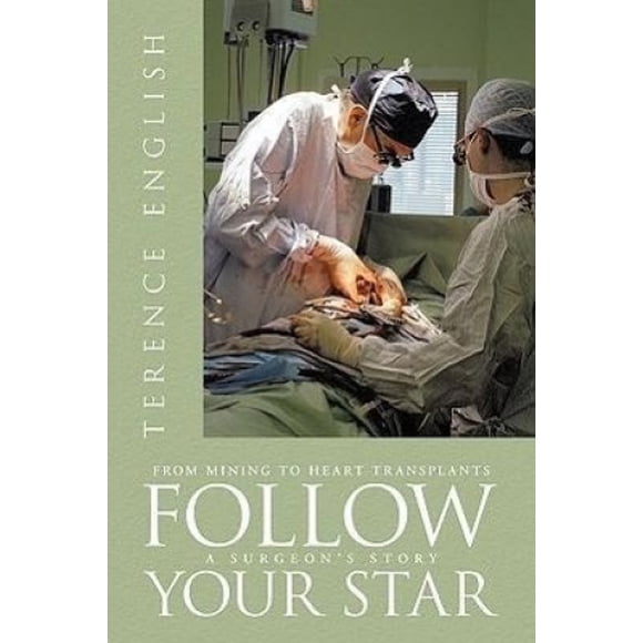 Follow Your Star: From Mining to Heart Transplants - A Surgeon's Story