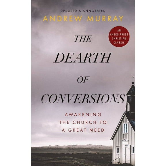 The Dearth of Conversions: Awakening the Church to a Great Need, (Paperback)