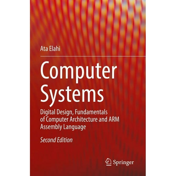 Computer Systems: Digital Design, Fundamentals of Computer Architecture and Arm Assembly Language, (Paperback)
