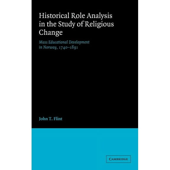 American Sociological Association Rose M Historical Role Analysis in the Study of Religious Change: Mass Educational Development in Norway, 1740 1891, (Hardcover)