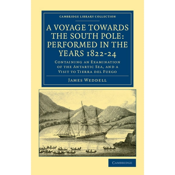 Cambridge Library Collection - Polar Exp A Voyage Towards the South Pole: Performed in the Years 1822 24: Containing an Examination of the Antarctic Sea, and a V, (Paperback)