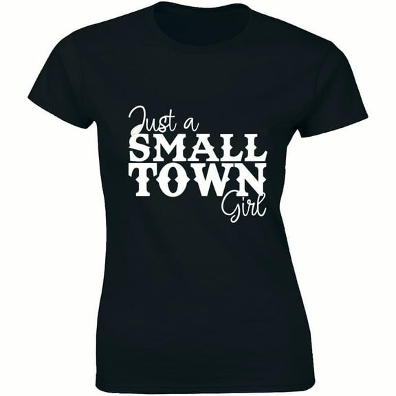 Just A Small Town Girl For Country Sassy Southern Belle Women's T-Shirt